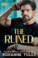 The Ruined: A Second Chance Small Town Romance (Hideaway Springs Series) B0DB6V8TJS Book Cover
