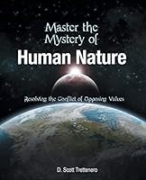 Master the Mystery of Human Nature: Resolving the Conflict of Opposing Values 1491766239 Book Cover