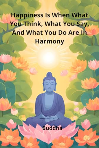Happiness Is When What You Think, What You Say, And What You Do Are In Harmony: Notebook to Write In for Men | Lined Paper | Motivational Quotes Journal