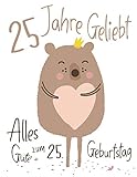  Alles Gute zum 25. Geburtstag: 25 Jahre Geliebt, Zeigen Sie Ihre Liebe mit diesem Entzückenden Geburtstagsbuch, das als Tagebuch oder Notizbuch ... kann. Besser als eine Geburtstagskarte!
