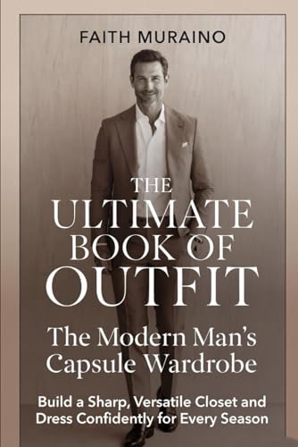 THE ULTIMATE BOOK OF OUTFIT: The Modern Man’s Capsule Wardrobe: