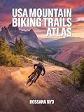 USA Mountain Biking Trails Atlas : Singletrack Routes, Maps & Riding Regions