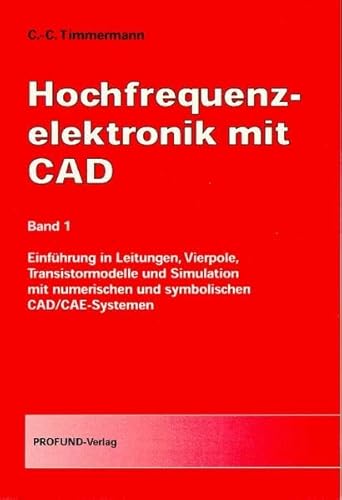 Hochfrequenzelektronik mit CAD: Bd. 1 Einführung in Leitungen, Vierpole, Transistormodelle und Simulation mit numerischen und symbolischen CAD/CAE-Systemen