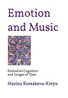 Emotion and Music: Embodied Cognition and Images of Time B0BQHB4Z9B Book Cover