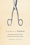 A Surgical Temptation: The Demonization of the Foreskin and the Rise of Circumcision in Britain