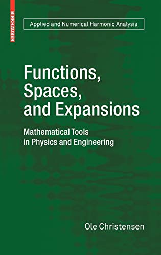 Functions, Spaces, and Expansions: Mathematical Tools in Physics and Engineering (Applied and Numerical Harmonic Analysis) 2010th Edition