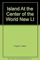 Island At the Center of the World New LI B000PWZX8W Book Cover