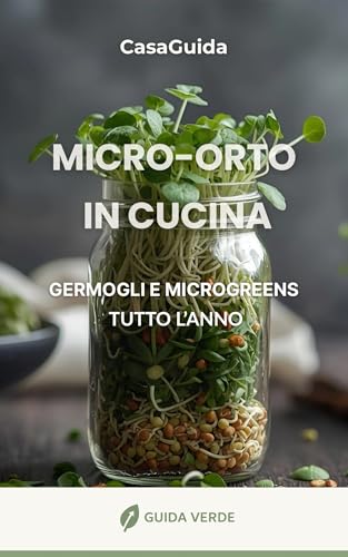  Micro-Orto in Cucina : Germogli e Microgreens tutto l\'anno (Guida Verde)