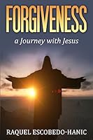 Forgiveness: A Journey with Jesus 1508746427 Book Cover