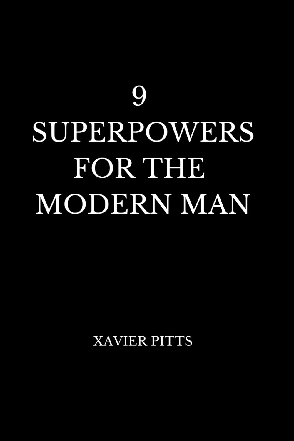 9 Superpowers for the Modern Man: A Psychological Manual for Control, Discipline, and Becoming Undeniable