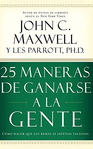 25 maneras de ganarse a la gente: Cómo hacer que los demás se sientan valiosos (Spanish Edition) 25 maneras de ganarse a la gente: Cómo hacer que los demás se sientan valiosos (Spanish Edition)
