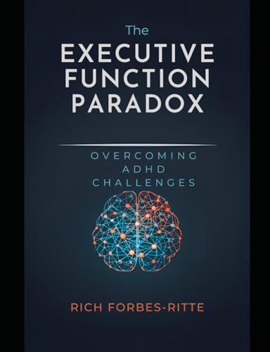 The Executive Function Paradox: Overcoming Adhd Challenges