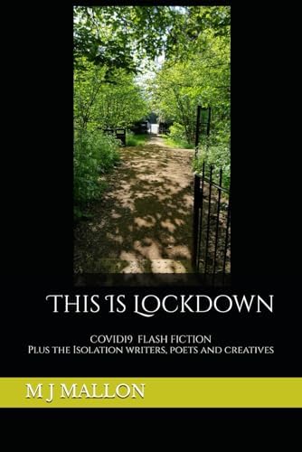 This Is Lockdown: COVID19 Flash Fiction plus the isolation writers, poets and creatives
