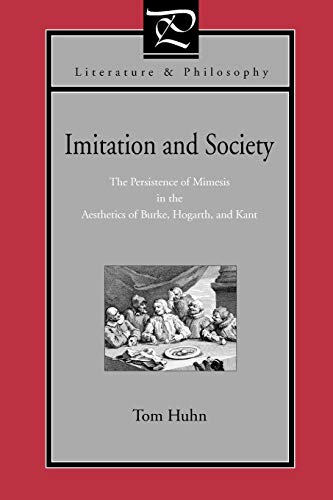 Imitation and Society: The Persistence of Mimesis in the Aesthetics of Burke, Hogarth, and Kant (Literature and Philosophy)
