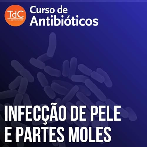 Infecção de pele e partes moles - Especial Curso TdC de Antibióticos