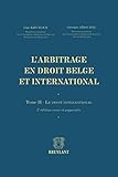  L\'arbitrage en droit belge et international: Tome II - Le droit international