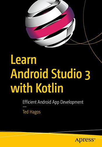 LEARN ANDROID STUDIO 3 WITH KOTLIN: EFFICIENT ANDROID APP DEVELOPMENT