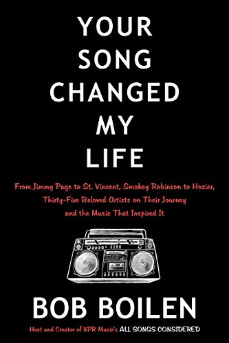 Your Song Changed My Life From Jimmy Page To St Vincent Smokey Robinson To Hozier Thirty Five Beloved Artists On Their Journey And The Music That Inspired It Kindle Edition By Boilen