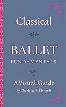 Paperback Classical Ballet Fundamentals: A Visual Guide Book