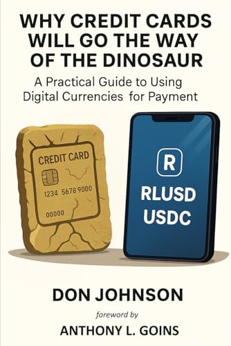 WHY CREDIT CARDS WILL GO THE WAY OF THE DINOSAUR: A Practical Guide to Using Digital Currencies for Payment