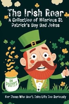 Paperback The Irish Roar: A Collection of Hilarious St Patrick's Day Dad Jokes: For Those Who Don't Take Life Too Seriously Book