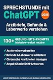 Sprechstunde mit ChatGPT: Arztbriefe, Befunde & Laborwerte verstehen