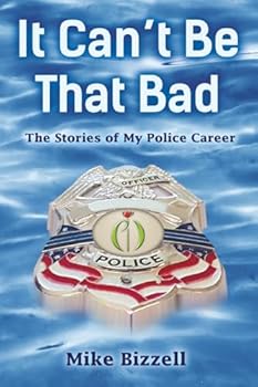 Paperback It Can't Be That Bad: The Stories of My Police Career Book