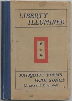 Liberty Illumined: Patriotic Poems And War Songs