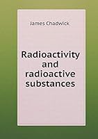 Radioactivity and radioactive substances 5519478996 Book Cover