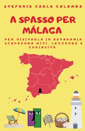 A spasso per Málaga: per visitarla in autonomia scoprendo miti, l...