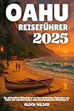 OAHU REISEFÜHRER 2025: Ihr ultimativer Reiseführer zu den versteckten Stränden von Oahu, der lokalen Kultur und unvergesslichen Abenteuern