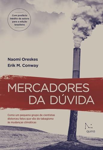 Mercadores da dúvida: Como um pequeno grupo de cientistas distorceu fatos que vão do tabagismo às mudanças climáticas