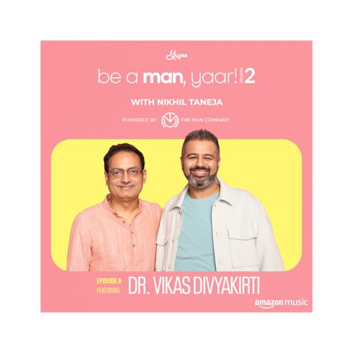Page de couverture de Dr. Vikas Divyakirti on Be A Man, Yaar! with Nikhil Taneja