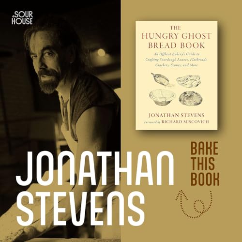 Ep. 3 - Jonathan Stevens - Hungry Ghost Bread Book: An Offbeat Bakery's Guide to Crafting Sourdough Loaves, Flatbreads, Crackers, Scones, and More