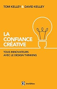Book's Cover of La Confiance Créative - Tous innovateurs avec le Design Thinking: Tous innovateurs avec le Design Thinking