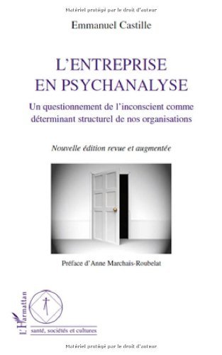 Télécharger Entreprise en Psychanalyse un Questionement de l'Inconscient Comme Determinant Strcuturel de Nos Org Francais PDF