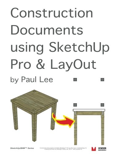 Construction Documents using SketchUp Pro & LayOut: Replace traditional CAD with a new generation of 3D software (SketchUp2BIM)