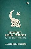 Sexuality in Muslim Contexts: Restrictions and Resistance