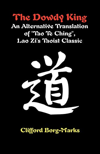 The Dowdy King: An Alternative Translation Of Tao Te Ching, Lao Zi's Taoist Classic Francais PDF