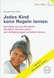 Jedes Kind kann Regeln lernen. Vom Baby bis zum Schulkind: Wie Eltern Grenzen setzen und Verhaltensregeln vermitteln können - Annette Kast-Zahn.