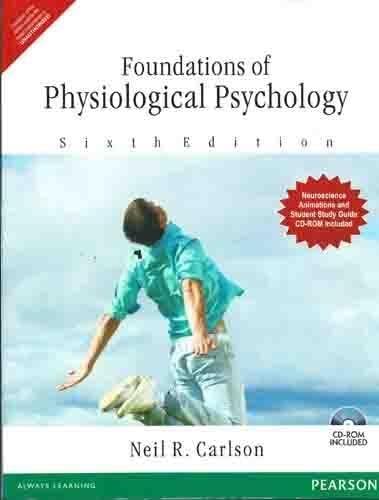 Pearson FOUNDATION OF PHYSIOLOGICAL PSYCHOLOGY, 6TH EDN