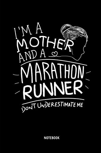 I'm A Mother And A Marathon Runner - Don't Underestimate Me - Notebook: Marathon Notebook / Journal (Dot Grid). Funny Marathon Training Accessories & ... Runner & Marathoner Finisher Gift Idea.
