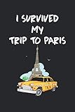  Frankreich Eiffelturm I survived my trip to Paris Notizbuch: Paris Souvenir Notizbuch für Städtetrip nach Frankreich - Eiffelturm Notizbuch - 120 ... ca. DINA5  Geschenk für Touristen, Urlauber.