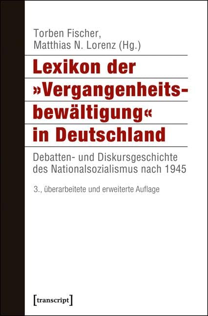 Lexikon der 'Vergangenheitsbewältigung' in Deutschland: Debatten- und Diskursgeschichte des Nationalsozialismus nach 1945 (Histoire)