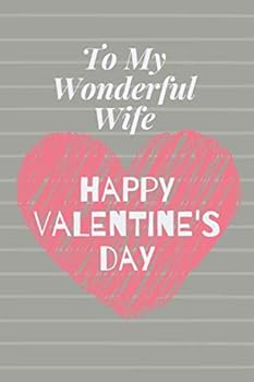 Paperback To My Wonderful Wife Happy Valentine's Day: Journal Notebook, 100 Pages Lined Journal Notebook Perfect Valentine's Day Gift For Wife, Journal to Write in for Women Book