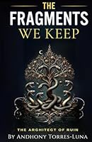 The Fragments We Keep: The Architect of Ruin B0F3W1JN8W Book Cover