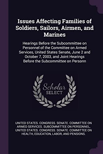 Issues Affecting Families of Soldiers, Sailors, Airmen, and Marines: Hearings Before the Subcommittee on Personnel of the Committee on Armed Services, ... Hearings Before the Subcommittee on Personn