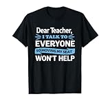 Photo Gallery dear teacher i talk to everyone so moving my seat won t help maglietta Photo Gallery dear teacher i talk to everyone so moving my seat won t help maglietta