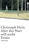 Aber der Narr will nicht: Essais - Christoph Hein 