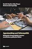  Agendasetting und Reformpolitik: Strategische Kommunikation zwischen verschiedenen politischen Welten